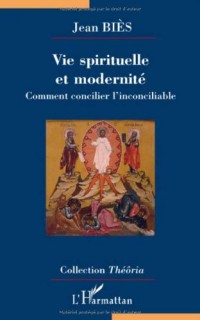 Vie spirituelle et modernité: comment concilier l'inconciliable