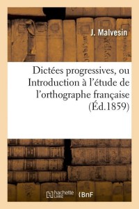 Dictées progressives, ou Introduction à l'étude de l'orthographe française (Éd.1859)
