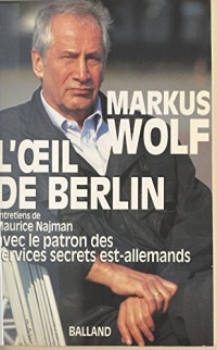 L'Œil de Berlin : Entretiens de Maurice Najman avec le patron des services secrets est-allemands (Essais Document)