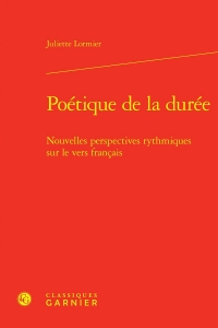Poétique de la durée - nouvelles perspectives rythmiques sur le vers francais: NOUVELLES PERSPECTIVES RYTHMIQUES SUR LE VERS FRANCAIS