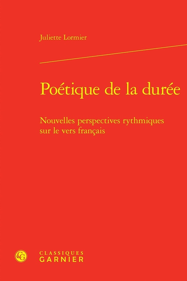 Poétique de la durée - nouvelles perspectives rythmiques sur le vers francais: NOUVELLES PERSPECTIVES RYTHMIQUES SUR LE VERS FRANCAIS