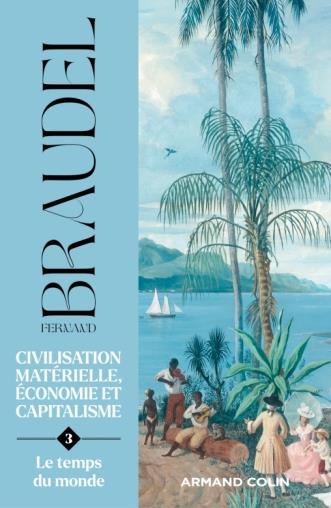 Civilisation matérielle, économie et capitalisme - Tome 3: Le temps du monde