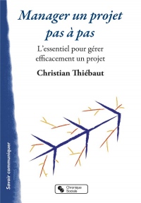 Manager un projet pas à pas : L'essentiel pour gérer efficacement un projet