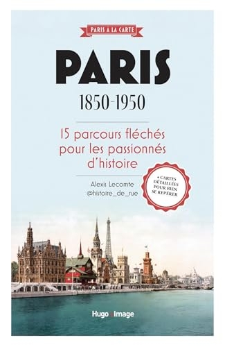 Paris 1850-1950: 15 parcours fléchés pour les passionnés d'histoire