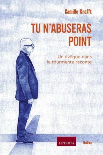Tu n'abuseras point: Un évêque dans la tourmente raconte