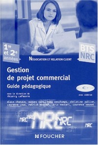 Gestion de projet commercial BTS NRC 1re et 2e années : Guide pédagogique (1Cédérom)