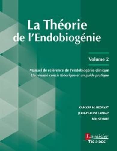 La Théorie de l'Endobiogénie: Volume 2, Manuel de référence de l'endobiogénie clinique - Un résumé concis théorique et un guide pratique