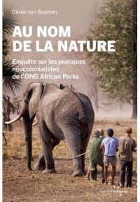Au nom de la nature: Enquête sur les pratiques néocolonialistes de l'ONG African Parks