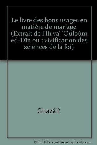 Le livre des bons usages en matière de mariage (Extrait de I'Ih'ya' 'Ouloûm ed-Dîn ou : vivification des sciences de la foi)