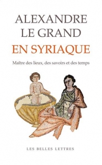Alexandre le Grand en syriaque: Du roman grec aux apocalypses chrétiennes et au Coran