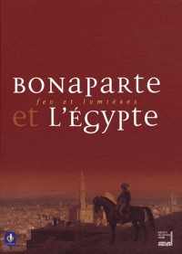Bonaparte et l'Egypte : Feu et lumières