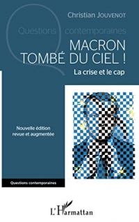 Macron tombé du ciel !: La crise et le cap Nouvelle édition revue et augmentée