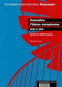 Connaître l'Union européenne : QCM et QRC, concours de catégorie A et B et concours de la fonction publique européenne