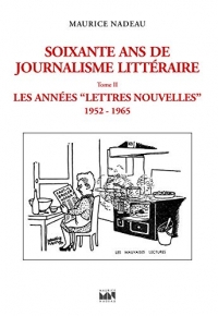 Soixante ans de journalisme littéraire Tome 2 : les Années Lettres Nouvelles 1952-1965