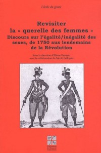 Revisiter la querelle des femmes : Discours sur l'égalité/inégalité des sexes, de 1750 aux lendemains de la révolution