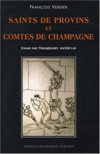 Saints de Provins et comtes de Champagne : Essai sur l'imaginaire médiéval