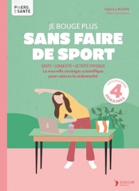 Je bouge plus sans faire de sport: 101 astuces pour vaincre la sédentarité et améliorer votre santé