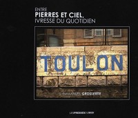 Toulon entre pierres et ciel, ivresse du quotidien