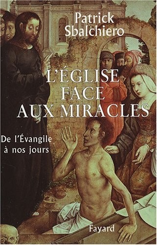 L'Eglise face aux miracles : De l'evangile à nos jours