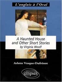 Virginia Woolf a Haunted House and Other Short Stories