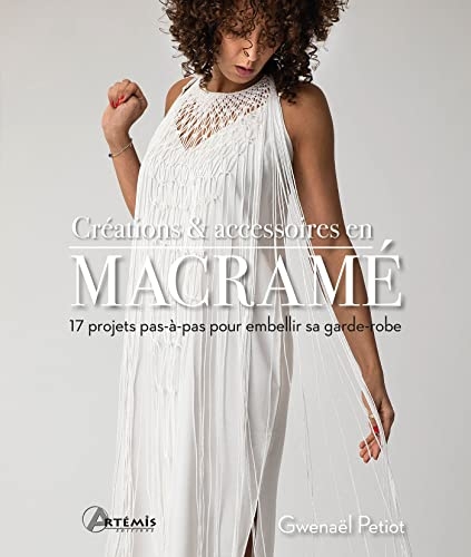 Créations & accessoires en macramé: 17 projets pas-à-pas pour embellir sa garde-robe