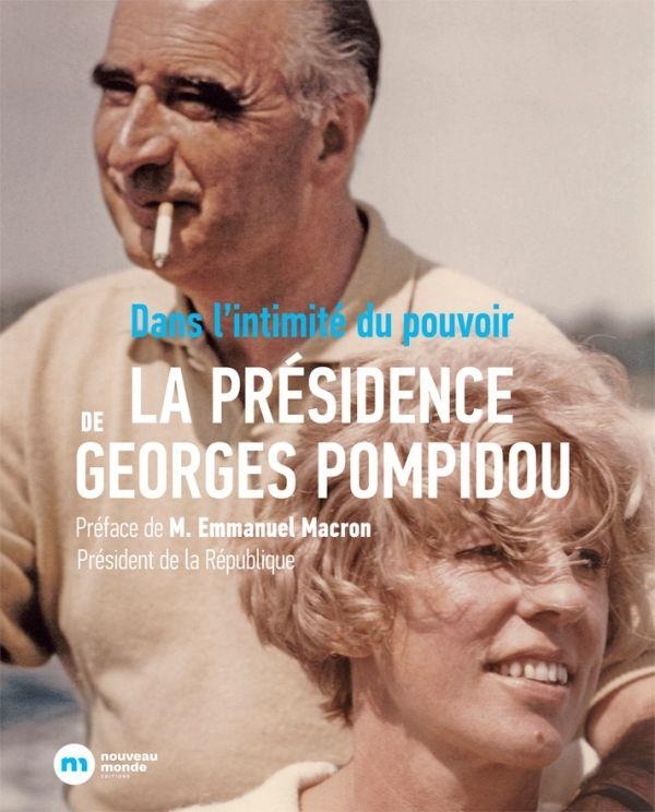 La présidence de Georges Pompidou : Dans l'intimité du pouvoir