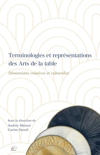 Les terminologies et représentations des arts de la table: Dimensions créatives et culturelles