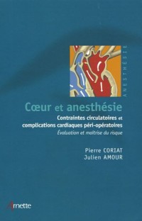 Coeur et anesthésie : Contraintes circulatoires et complications cardiaques péri-opératoires ; évaluation et maîtrise du risque