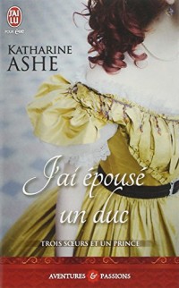Trois soeurs et un prince, Tome 1 : J'ai épousé un duc