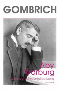 Aby Warburg : Une biographie intellectuelle, suivi d'une étude sur l'histoire de la bibliothèque de Warburg