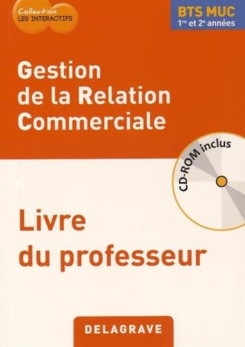 Geston de la relation commerciale BTS MUC 1re et 2e années : Livre du professeur (1Cédérom)