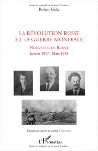 La Révolution Russe et la Guerre Mondiale : Nouvelles de Russie, janvier 1917- mars 1918