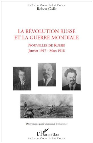 La Révolution Russe et la Guerre Mondiale : Nouvelles de Russie, janvier 1917- mars 1918