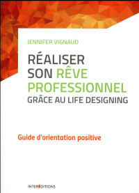 Réaliser son rêve professionnel grâce au Life Designing - Guide d'orientation positive