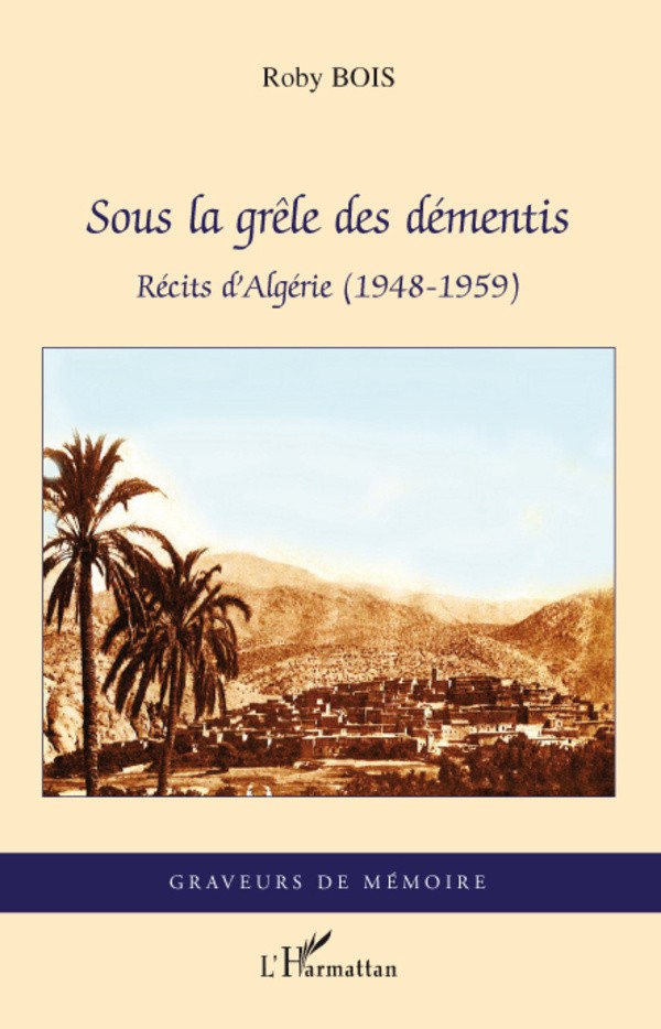 Sous la grêle des démentis : Récits d'Algérie (1948-1959)