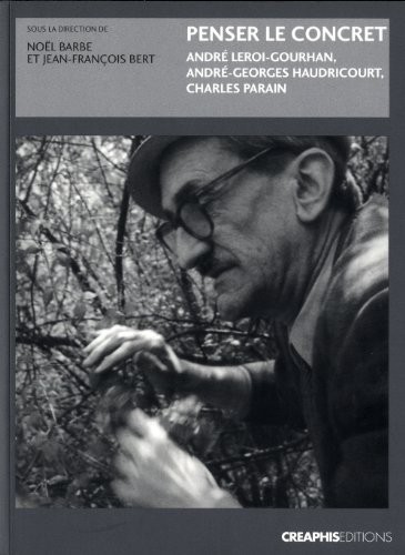 Penser le concret. André Leroi-Gourhan, André-Georges Haudricourt, Charles Parain