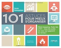101 astuces pour mieux s'organiser : Mind mapping, ToDo list, GTD, tous les outils de ceux qui gagnent du temps !