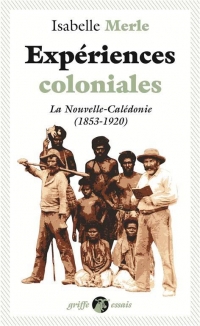 Expériences Coloniales - la Nouvelle-Caledonie (1853-1920)