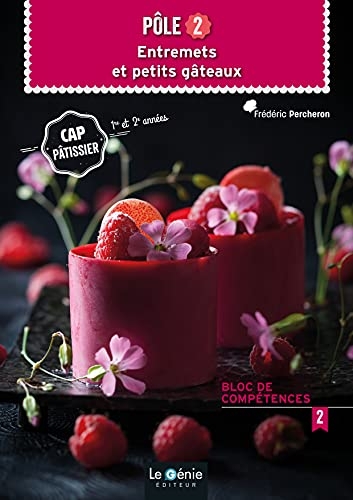 Pôle 2 Entremets et petits gâteaux CAP pâtissier 1re et 2e années: Bloc de compétences 2