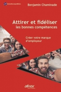 Attirer et fidéliser les bonnes compétences: Créer votre marque d'employeur