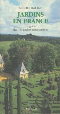 Jardins en France : Guide des 750 jardins remarquables