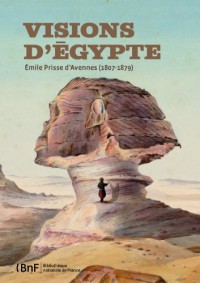 Visions d'Egypte, Emile Prisse d'Avennes (1807-1879)