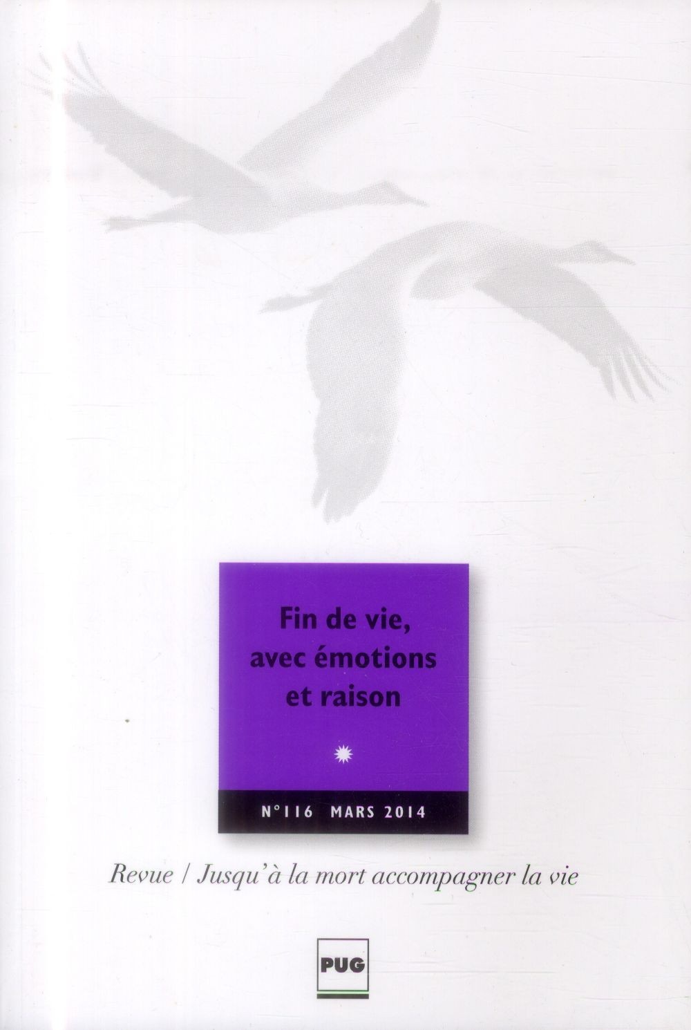 Jusqu'à la mort accompagner la vie, N° 116, Mars 2014 : Fin de vie, avec émotions et raison