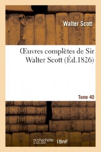 Oeuvres complètes de Sir Walter Scott. Tome 40