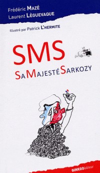 SMS : Sa Majesté Sarkozy