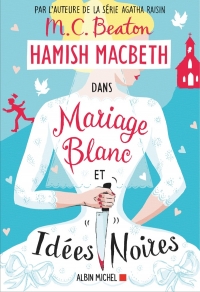 Hamish Macbeth 23 - Mariage blanc et idées noires