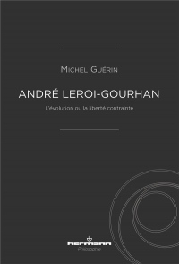 André Leroi-Gourhan: L'évolution ou la liberté contrainte