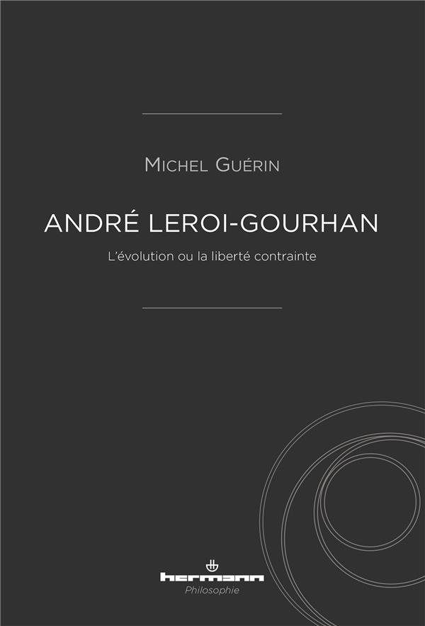 André Leroi-Gourhan: L'évolution ou la liberté contrainte