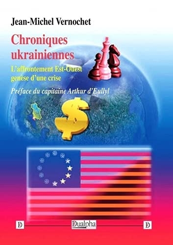 Chroniques ukrainiennes: L'affrontement Est-Ouest genèse d'une crise
