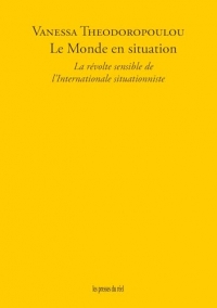 Le Monde en situation: La révolte sensible de l'Internationale situationniste